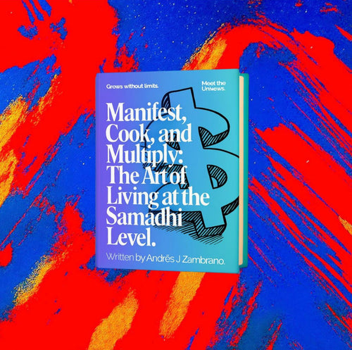Manifest, Cook, and Multiply: The Art of Living at the Samadhi Level.