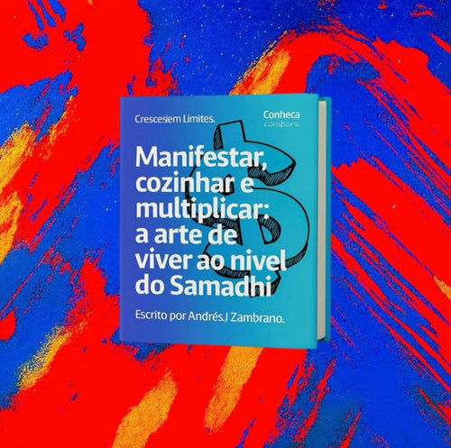 Manifestar, cozinhar e multiplicar: a arte de viver ao nível do Samadhi.